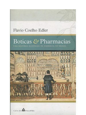 Livro Boticas e Pharmacias: uma história ilustrada da farmácia no Brasil