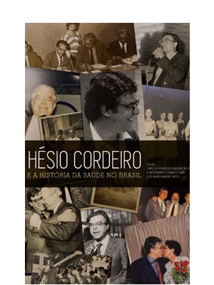 Livro Hésio Cordeiro e a História da Saúde no Brasil