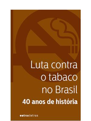 Livro Luta contra o tabaco no Brasil: 40 anos de história