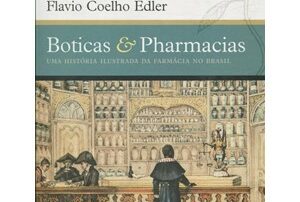 Livro Boticas e Pharmacias: uma história ilustrada da farmácia no Brasil